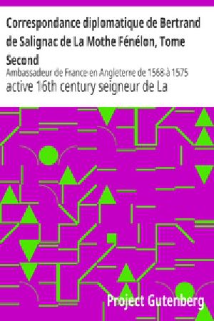 [Gutenberg 37987] • Correspondance diplomatique de Bertrand de Salignac de La Mothe Fénélon, Tome Second / Ambassadeur de France en Angleterre de 1568 à 1575